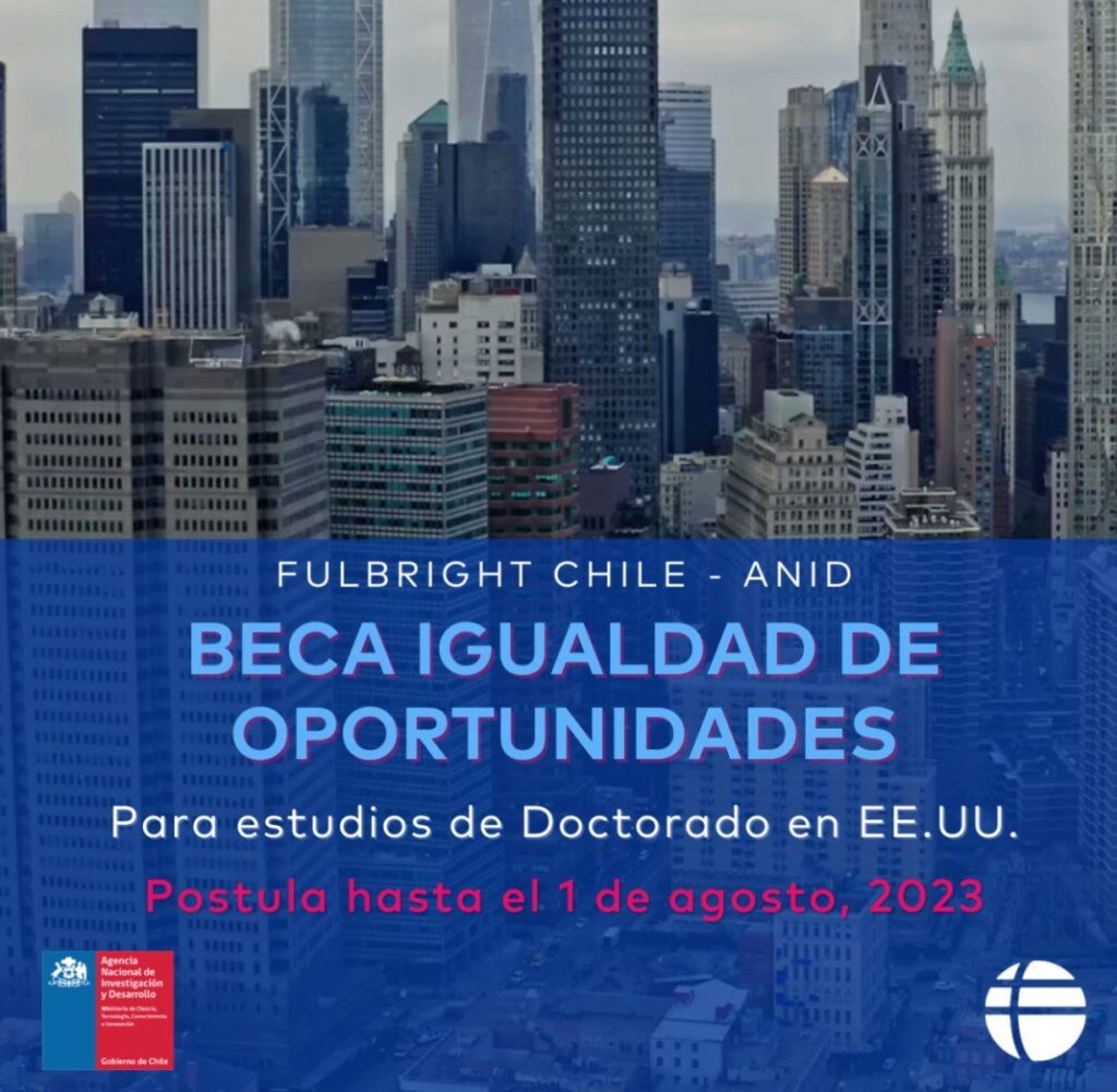 BECA DE DOCTORADO IGUALDAD DE OPORTUNIDADES FULBRIGHT-ANID CONVOCATORIA 2023